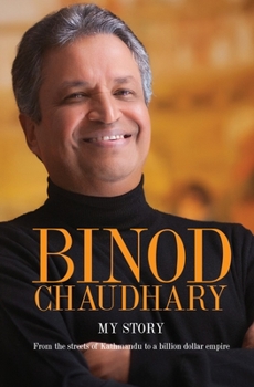 Paperback Binod Chaudhary - My Story: From the streets of Kathmandu to a billion dollar empire Book