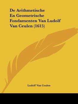 Paperback De Arithmetische En Geometrische Fondamenten Van Ludolf Van Ceulen (1615) Book