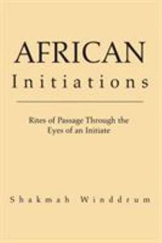 Paperback African Initiations: Rites of Passage Through the Eyes of an Initiate Book