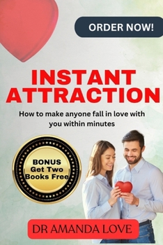 Paperback Instant Attraction: How to Make Anyone Fall In Love With You Within Minutes Book