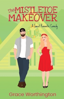 The Mistletoe Makeover - Book #3 of the Renovation Romance Sweet RomCom