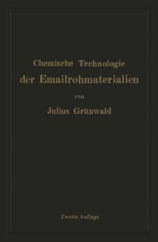 Paperback Chemische Technologie Der Emailrohmaterialien: Für Den Fabrikanten, Emailchemiker Emailtechniker Usw [German] Book