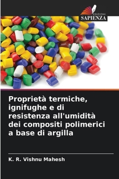 Proprietà termiche, ignifughe e di resistenza all'umidità dei compositi polimerici a base di argilla (Italian Edition)