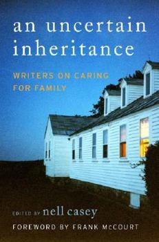 Hardcover An Uncertain Inheritance: Writers on Caring for Family Book