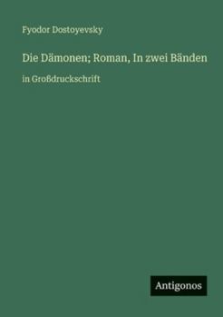 Die Dämonen; Roman, In zwei Bänden: in Großdruckschrift (German Edition)
