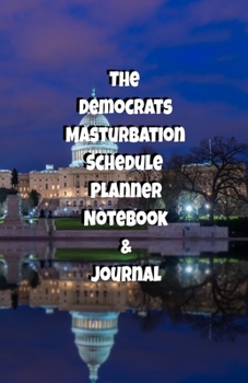The Republicans Daily Masturbation Schedule Planner Notebook & Journal: The Perfect Gift Idea Adult Gag Prank Gifts Novelty Joke Stocking Stuffer Ideas 5.5x8.5 College Ruled White Paper Glossy Cover