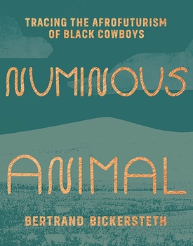 Paperback Numinous Animal: Tracing the Afrofuturism of Black Cowboys Book
