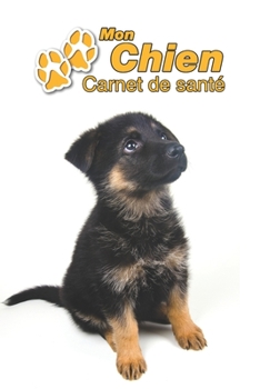 Paperback Mon Chien Carnet de sant?: Berger Allemand Chiot - 109 pages 15cm x 23cm A5 - Cahier ? Remplir - Vaccinations - Suivi M?dical - Visites V?t?rinai [French] Book
