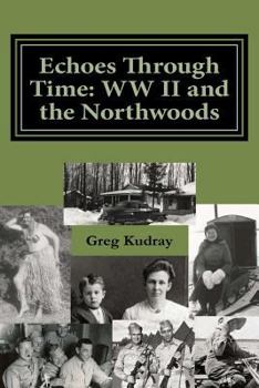 Paperback Echos Through Time: WW II and the Northwoods Book