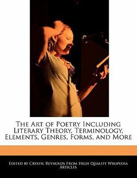 Paperback The Art of Poetry Including Literary Theory, Terminology, Elements, Genres, Forms, and More Book