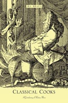 Hardcover Classical Cooks: A Gastrohistory of Western Music Book
