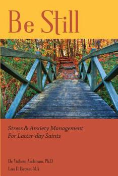 Paperback Be Still: Stress & Anxiety Management for Latter-day Saints Book