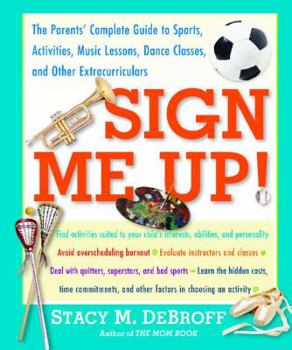 Paperback Sign Me Up!: The Parents' Complete Guide to Sports, Activities, Music Lessons, Dance Classes, and Other Extracurriculars Book