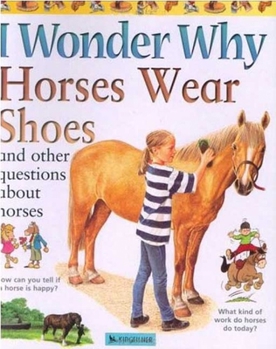 I Wonder Why Horses Wear Shoes: and Other Questions About Horses - Book  of the I Wonder Why