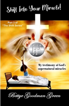 Paperback Shift Into Your Miracle!: My testimony of God's supernatural MIRACLES Book