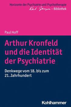 Paperback Arthur Kronfeld Und Die Identitat Der Psychiatrie: Denkwege Vom 18. Bis Zum 21. Jahrhundert [German] Book