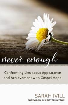 Paperback Never Enough: Confronting Lies about Appearance and Achievement with Gospel Hope Book