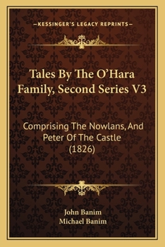 Tales by the O'hara Family: Second Series : Comprising the Nowlans, and Peter of the Castle, Volume 3