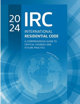 Paperback 2024 International Residential Code: A Comprehensive Guide to Critical Changes and Future Practice Book