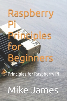 Paperback Raspberry Pi Principles for Beginners: Principles for Raspberry Pi Book