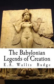 The Babylonian Legends of the Creation and the Fight between Bel and the Dragon