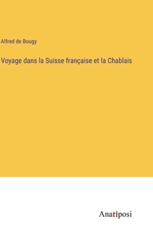 Hardcover Voyage dans la Suisse française et la Chablais [French] Book