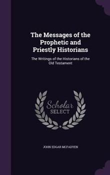 Hardcover The Messages of the Prophetic and Priestly Historians: The Writings of the Historians of the Old Testament Book