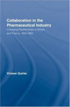 Hardcover Collaboration in the Pharmaceutical Industry: Changing Relationships in Britain and France, 1935-1965 Book