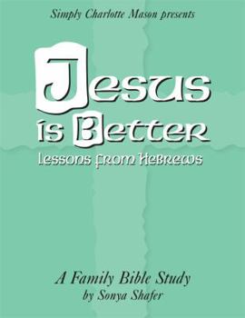 Jesus Is Better: Lessons from Hebrews