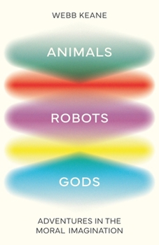 Hardcover Animals, Robots, Gods: Adventures in the Moral Imagination Book