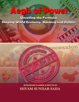Aegis of Power: Unveiling the Formulas Shaping World Economics, Banking and Politics