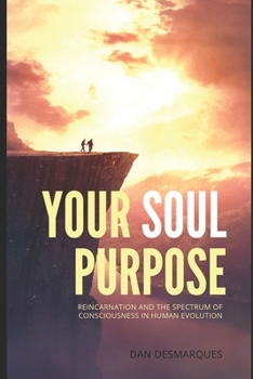 Paperback Your Soul Purpose: Reincarnation and the Spectrum of Consciousness in Human Evolution Book