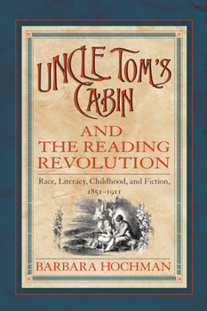 Paperback Uncle Tom's Cabin and the Reading Revolution: Race, Literacy, Childhood, and Fiction, 1851-1911 Book