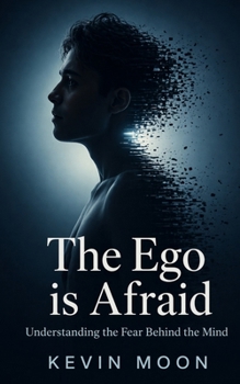 Paperback The Ego Is Afraid: Understanding the Fear Behind the Mind Book