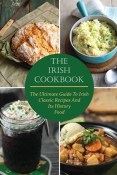 Paperback The Irish Cookbook: The Ultimate Guide To Irish Classic Recipes And Its History Food Book
