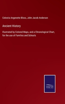 Hardcover Ancient History: Illustrated by Colored Maps, and a Chronological Chart, for the use of Families and Schools Book