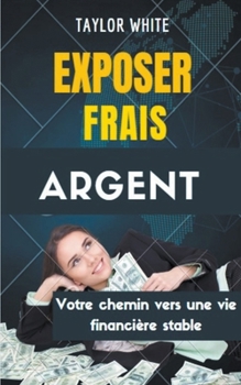 Paperback Exposer Frais Argent: Votre chemin vers une vie financière stable Book