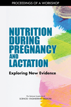 Paperback Nutrition During Pregnancy and Lactation: Exploring New Evidence: Proceedings of a Workshop Book