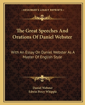 Paperback The Great Speeches And Orations Of Daniel Webster: With An Essay On Daniel Webster As A Master Of English Style Book