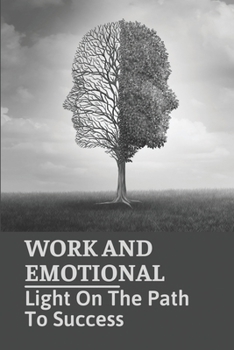 Paperback Work And Emotional: Light On The Path To Success: Managing Work-Generated Emotions Book