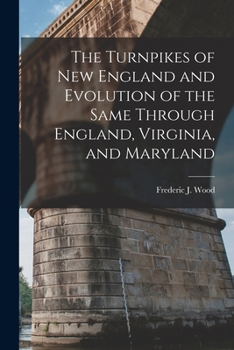 Paperback The Turnpikes of New England and Evolution of the Same Through England, Virginia, and Maryland Book