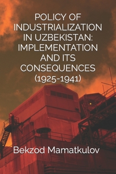 Paperback Policy of Industrialization in Uzbekistan Implementation and Its Consequences (1925-1941) Book