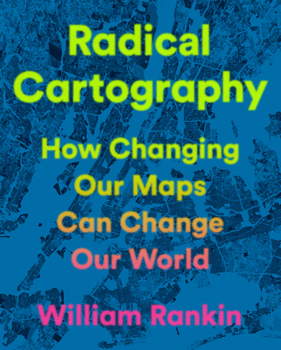 Hardcover Radical Cartography: How Changing Our Maps Can Change Our World Book