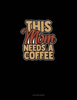 Paperback This Mom Needs A Coffee: 4 Column Ledger Book