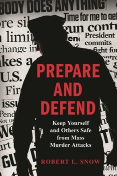 Hardcover Prepare and Defend: Keep Yourself and Others Safe from Mass Murder Attacks Book