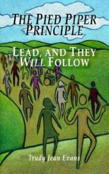 Paperback The Pied Piper Principle: Lead, and They Will Follow Book