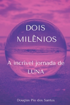 Paperback Dois Milênios: A incrível jornada de LUNA [Portuguese] Book