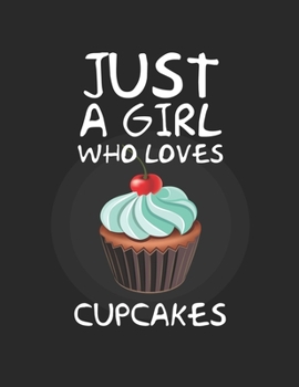 Just A Girl Who Loves cupcakes: Lined Journal / Notebook: Special Gift for food and dessert Lovers, Perfect Gift for Him & Her kids as All 120 Pages - Matte and Soft cover