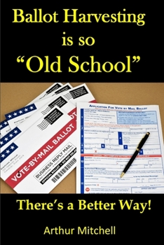 Paperback Ballot Harvesting is so Old School!: There's a better way! Book