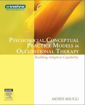 Paperback Psychosocial Conceptual Practice Models in Occupational Therapy: Building Adaptive Capability Book